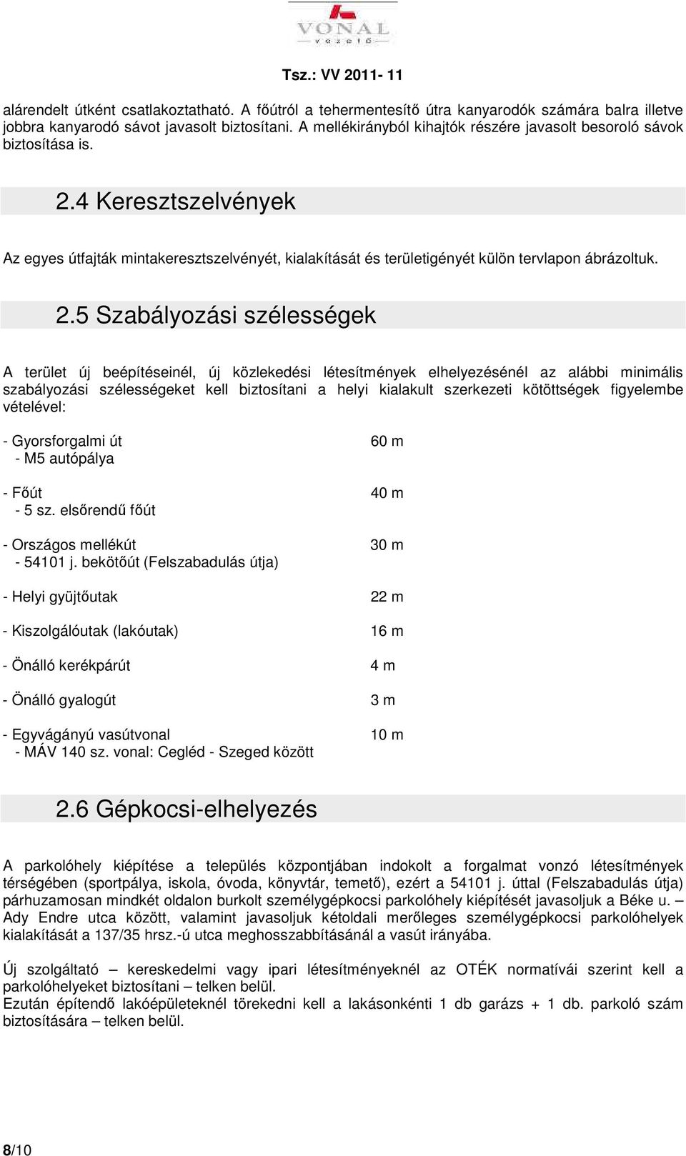 4 Keresztszelvények Az egyes útfajták mintakeresztszelvényét, kialakítását és területigényét külön tervlapon ábrázoltuk. 2.