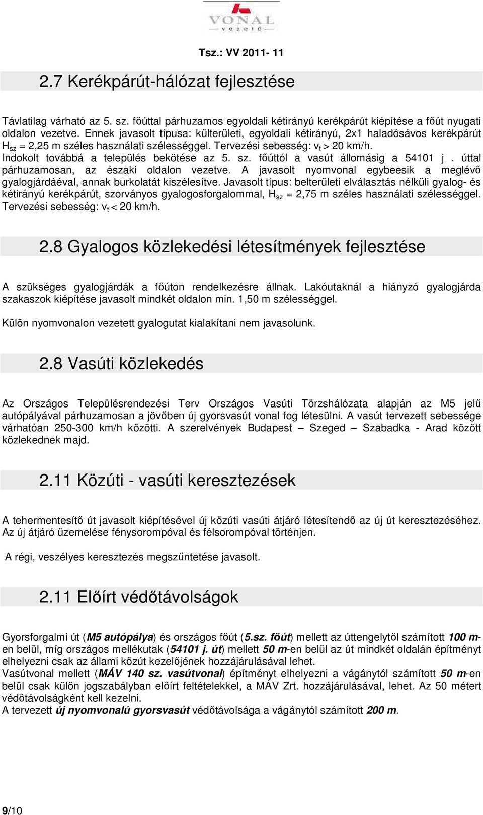 Indokolt továbbá a település bekötése az 5. sz. főúttól a vasút állomásig a 54101 j. úttal párhuzamosan, az északi oldalon vezetve.