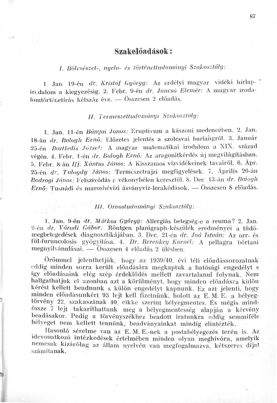 Balogh Emö: Előzetes jelentés a szolcsvai barlangról. 3. Január 25-én Barthalis József: A magyar matematikai irodalom a XIX. század végén. 4. Febr. 1-én dr.