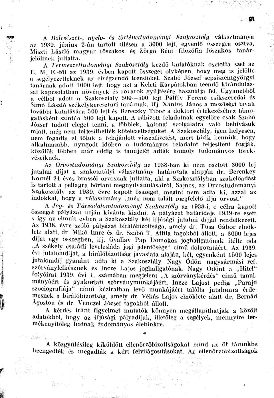 A Természettudományi Szakosztály kezdő kutatóknak osztotta szét az E. M. E.-től az 1939. évben kapott összeget olyképen, hogy meg is jelölte a segélyezetteknek az elvégzendő teendőket.