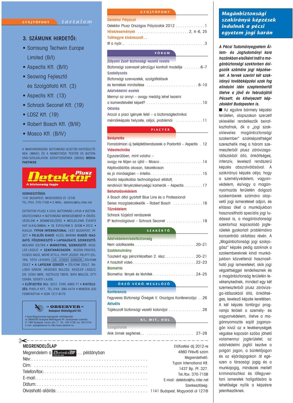 (B/IV) A MAGYAR ORSZÁGI BIZTONSÁGI VEZETÔK EGYE SÜ LE TÉ- NEK (MBVE) ÉS A NEMZETKÖZI TESTÔR ÉS BIZ TON- SÁGI SZOL GÁ LA TOK SZÖVETSÉGÉNEK (IBSSA) MÉ DI A- PART NERE SZERKESZTÔSÉG: 1141 BUDAPEST,