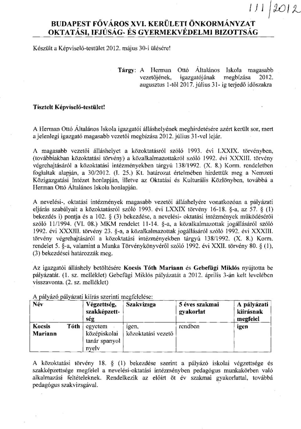 A Hermán Ottó Altalános Iskola igazgatói álláshelyének meghirdetésére azért került sor, mert a jelenlegi igazgató magasabb vezetői megbízása 2012. július 31-vel lejár.