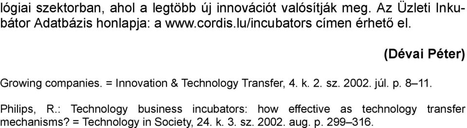 (Dévai Péter) Growing companies. = Innovation & Technology Transfer, 4. k. 2. sz. 2002. júl. p. 8 11.