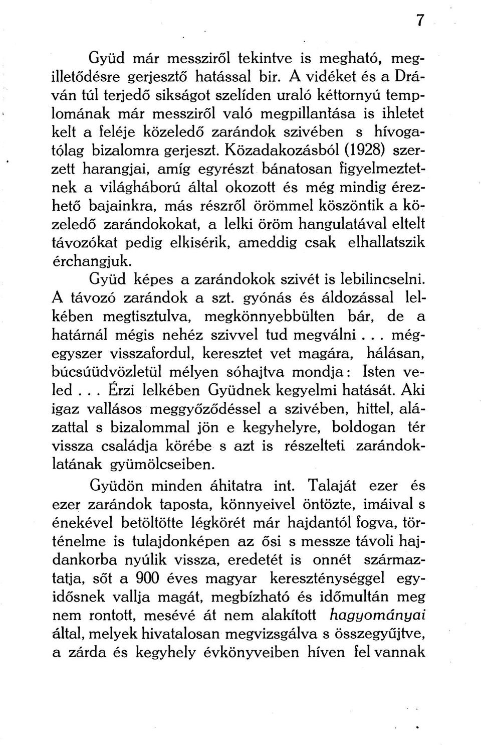 Közadakozásból (1928) szerzett harangjai, amíg egyrészt bánatosan figyelmeztetnek a világháború által okozott és még mindig érezhető bajainkra, más részről örömmel köszöntik a közeledő zarándokokat,