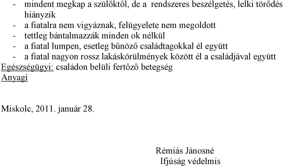 bűnöző családtagokkal él együtt - a fiatal nagyon rossz lakáskörülmények között él a családjával együtt