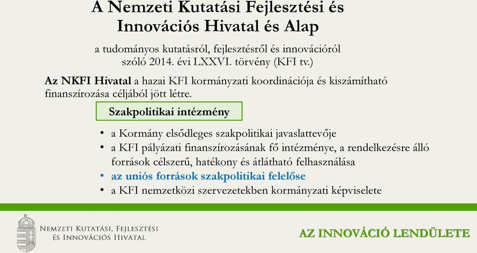 Szakpolitikai intézmény a Kormány elsődleges szakpolitikai javaslattevője a KFI pályázati finanszírozásának fő intézménye, a rendelkezésre