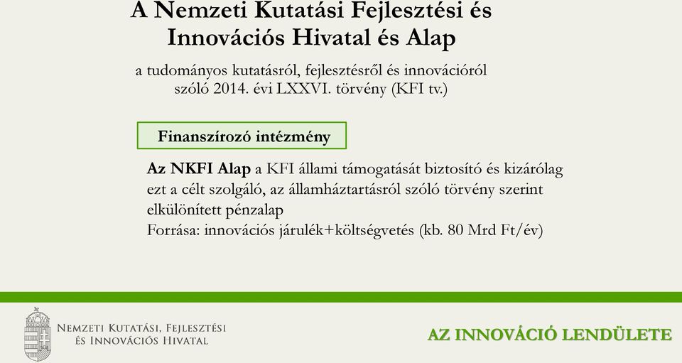 ) Finanszírozó intézmény Az NKFI Alap a KFI állami támogatását biztosító és kizárólag ezt a célt