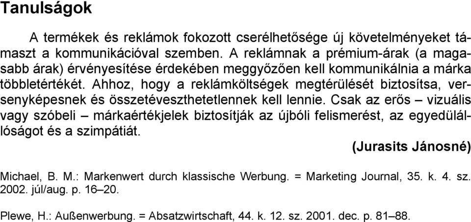 Ahhoz, hogy a reklámköltségek megtérülését biztosítsa, versenyképesnek és összetéveszthetetlennek kell lennie.