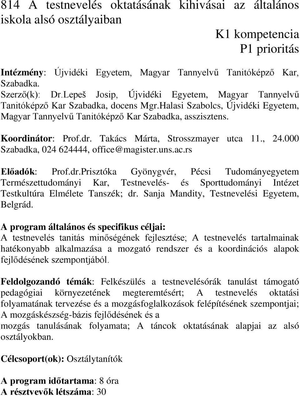 Takács Márta, Strosszmayer utca 11., 24.000 Szabadka, 024 624444, office@magister.uns.ac.rs Előadók: Prof.dr.