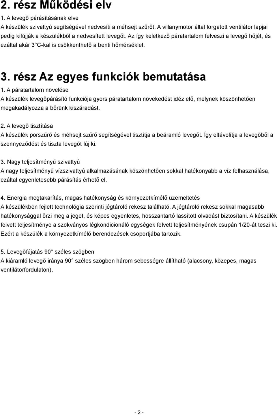 Az így keletkező páratartalom felveszi a levegő hőjét, és ezáltal akár 3 C-kal is csökkenthető a benti hőmérséklet. 3. rész Az egyes funkciók bemutatása 1.