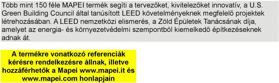 A LEED nemzetközi elismerés, a Zöld Épületek Tanácsának díja, amelyet az energia- és környezetvédelmi szempontból