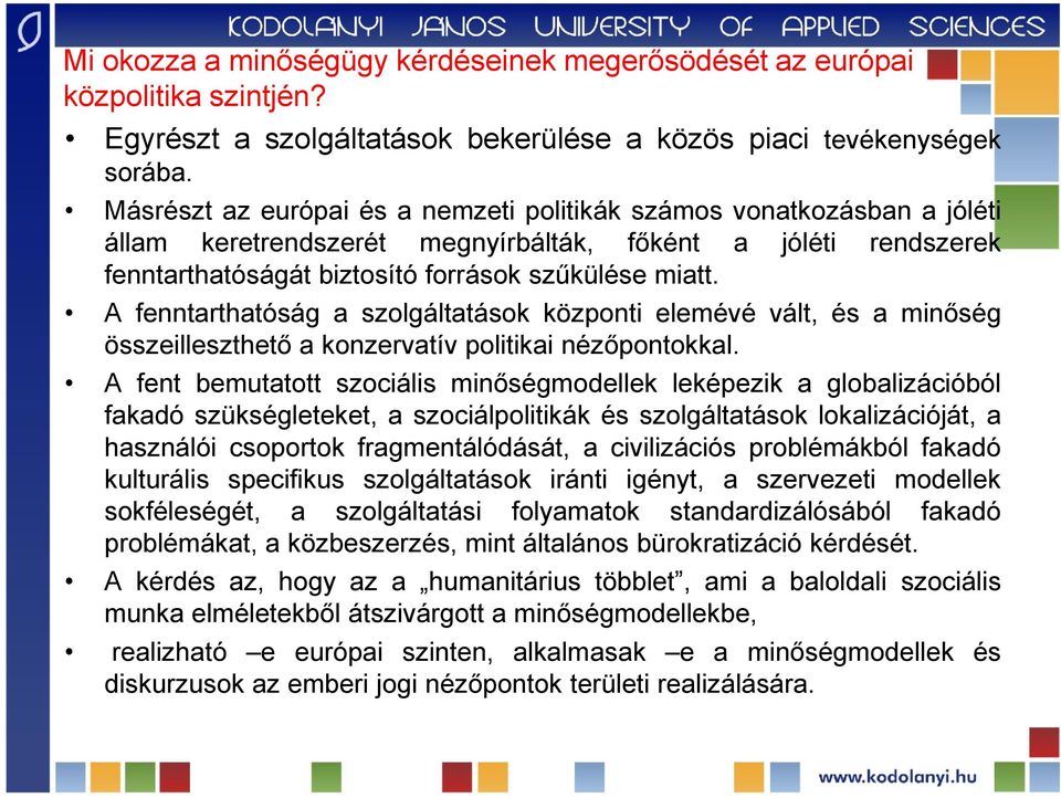 A fenntarthatóság a szolgáltatások központi elemévé vált, és a minőség összeilleszthető a konzervatív politikai nézőpontokkal.