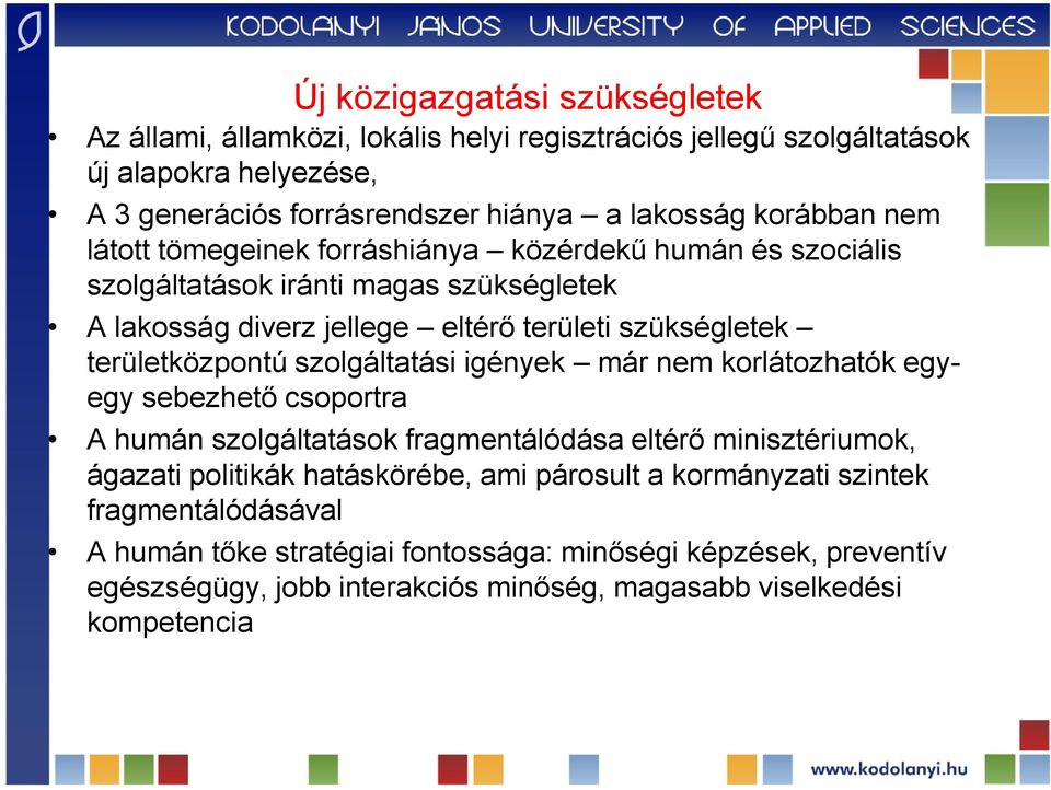 területközpontú szolgáltatási igények már nem korlátozhatók egyegy sebezhető csoportra A humán szolgáltatások fragmentálódása eltérő minisztériumok, ágazati politikák