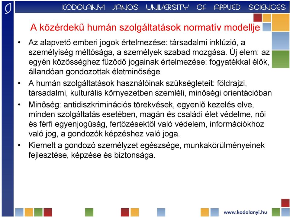 társadalmi, kulturális környezetben szemléli, minőségi orientációban Minőség: antidiszkriminációs törekvések, egyenlő kezelés elve, minden szolgáltatás esetében, magán és családi élet