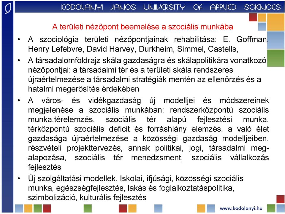 újraértelmezése a társadalmi stratégiák mentén az ellenőrzés és a hatalmi megerősítés érdekében A város- és vidékgazdaság új modelljei és módszereinek megjelenése a szociális munkában: