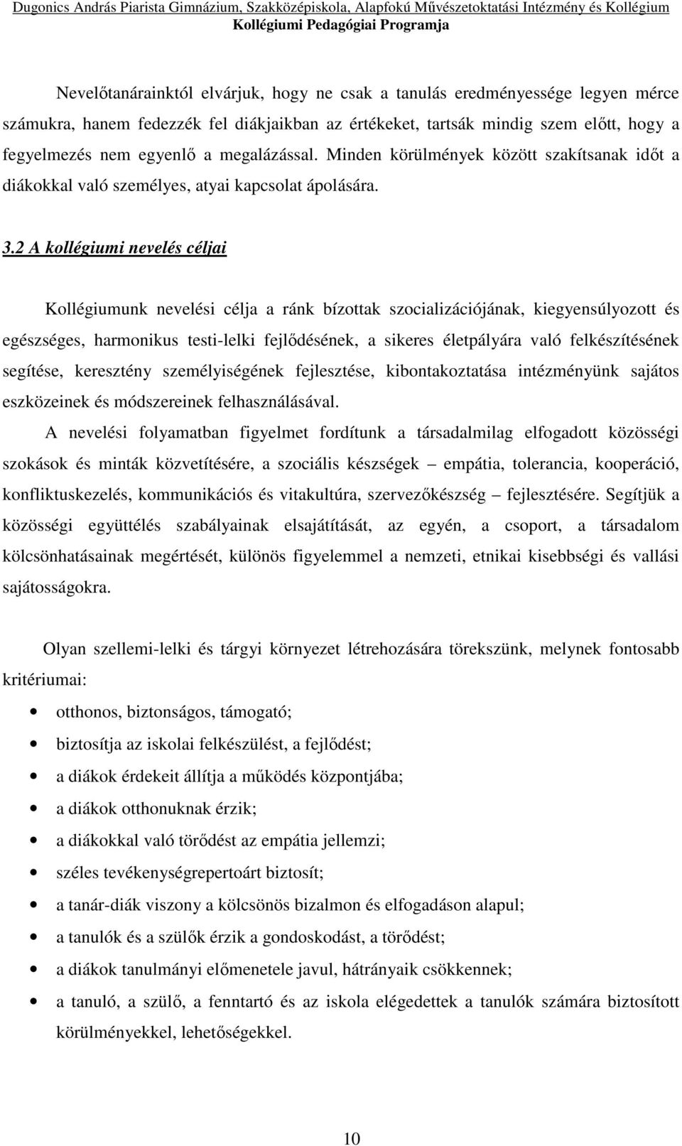 2 A kollégiumi nevelés céljai Kollégiumunk nevelési célja a ránk bízottak szocializációjának, kiegyensúlyozott és egészséges, harmonikus testi-lelki fejlődésének, a sikeres életpályára való