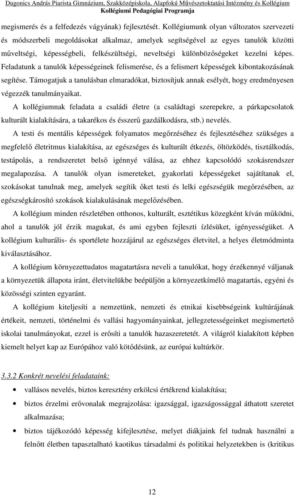 kezelni képes. Feladatunk a tanulók képességeinek felismerése, és a felismert képességek kibontakozásának segítése.