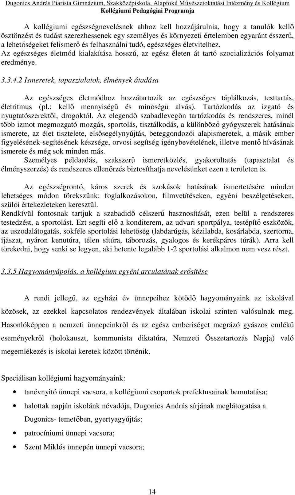 2 Ismeretek, tapasztalatok, élmények átadása Az egészséges életmódhoz hozzátartozik az egészséges táplálkozás, testtartás, életritmus (pl.: kellő mennyiségű és minőségű alvás).