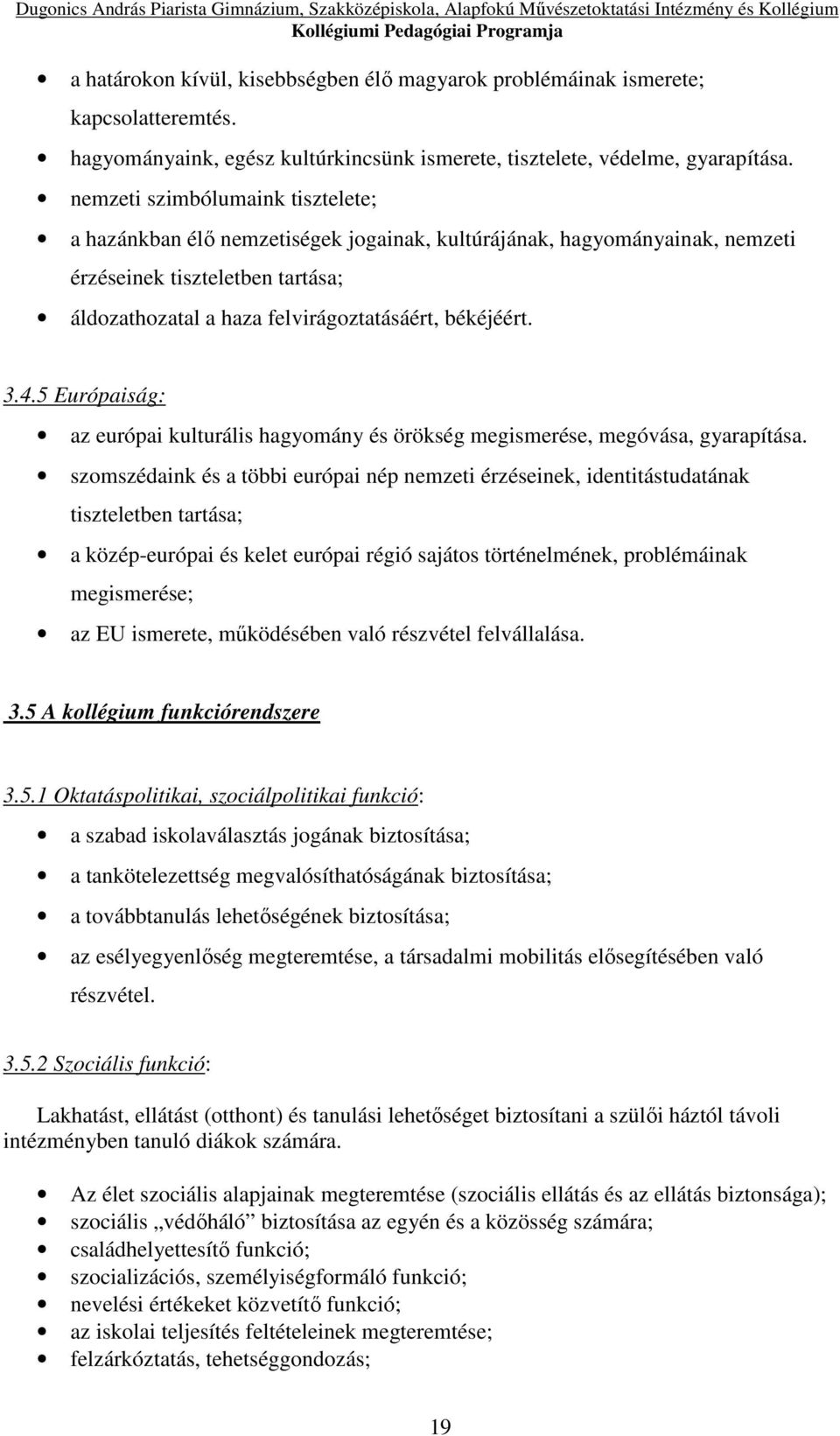 4.5 Európaiság: az európai kulturális hagyomány és örökség megismerése, megóvása, gyarapítása.