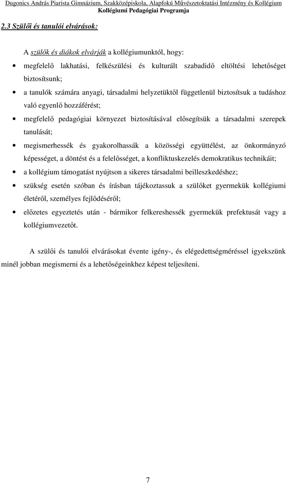 és gyakorolhassák a közösségi együttélést, az önkormányzó képességet, a döntést és a felelősséget, a konfliktuskezelés demokratikus technikáit; a kollégium támogatást nyújtson a sikeres társadalmi