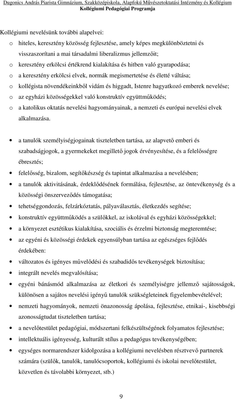 nevelése; o az egyházi közösségekkel való konstruktív együttműködés; o a katolikus oktatás nevelési hagyományainak, a nemzeti és európai nevelési elvek alkalmazása.