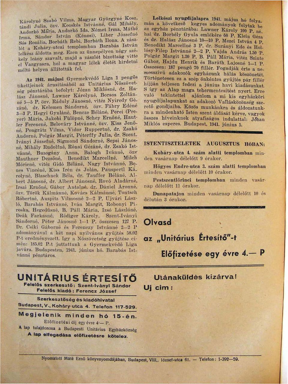 íszlót bizottsa~ vih~ cl Varg~'asrn hol n magyar lélek életét hlrdetm méltó hel~'e ll állították fel. A.z 19.U. májusi Gye rmekvédő Liga l pengős tiketueinek úrusításából az Unitárius Nöszövet.