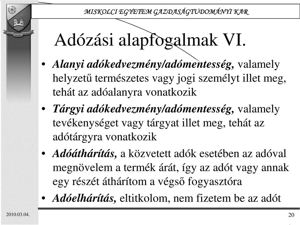 vonatkozik Tárgyi adókedvezmény/adómentesség, valamely tevékenységet vagy tárgyat illet meg, tehát az adótárgyra