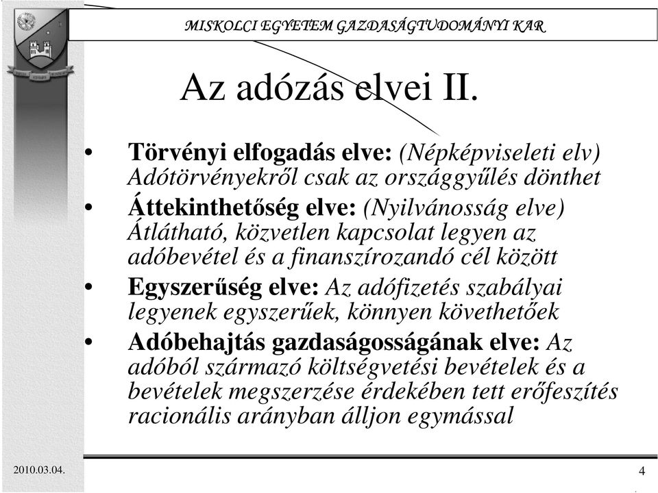 (Nyilvánosság elve) Átlátható, közvetlen kapcsolat legyen az adóbevétel és a finanszírozandó cél között Egyszerőség elve: Az