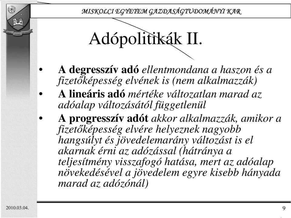 változatlan marad az adóalap változásától függetlenül A progresszív adót akkor alkalmazzák, amikor a fizetıképesség