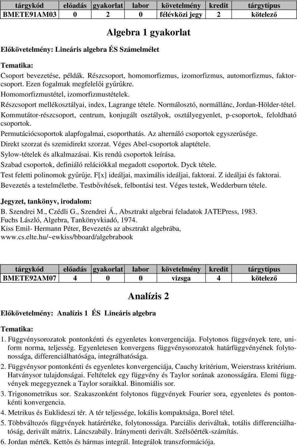 Normálosztó, normállánc, Jordan-Hölder-tétel. Kommutátor-részcsoport, centrum, konjugált osztályok, osztályegyenlet, p-csoportok, feloldható csoportok. Permutációcsoportok alapfogalmai, csoporthatás.