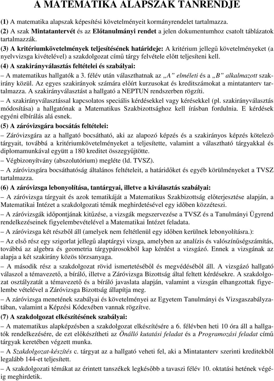 (3) A kritériumkövetelmények teljesítésének határideje: A kritérium jellegű követelményeket (a nyelvvizsga kivételével) a szakdolgozat című tárgy felvétele előtt teljesíteni kell.