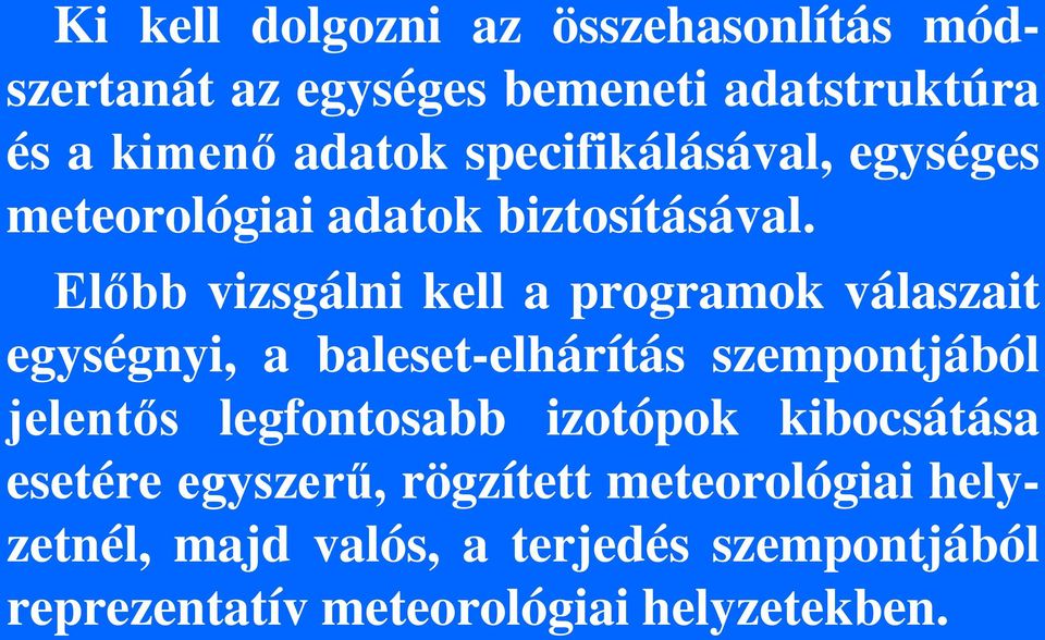 Előbb vizsgálni kell a programok válaszait egységnyi, a baleset-elhárítás szempontjából jelentős