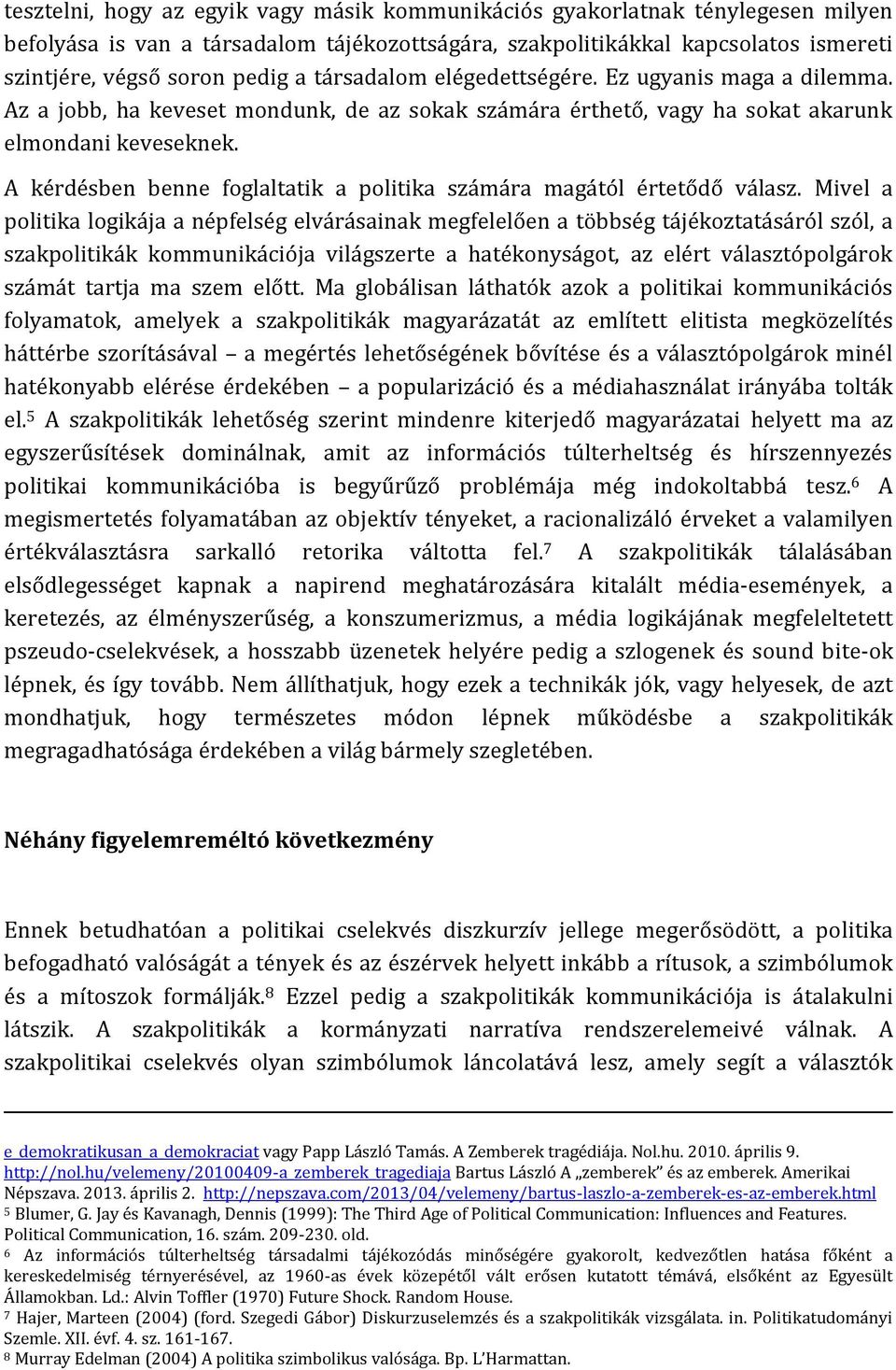 A kérdésben benne foglaltatik a politika számára magától értetődő válasz.