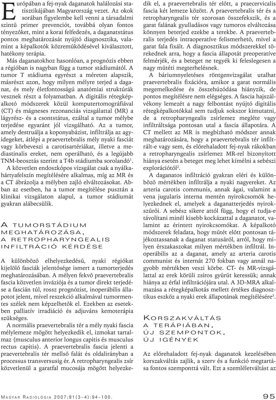 valamint a képalkotók közremûködésével kiválasztott, hatékony terápia. Más daganatokhoz hasonlóan, a prognózis ebben a régióban is nagyban függ a tumor stádiumától.