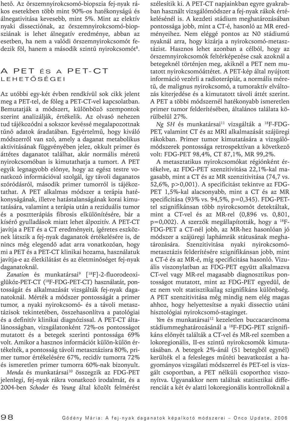 nyirokcsomót 8. A PET ÉS A PET-CT LEHETÔSÉGEI Az utóbbi egy-két évben rendkívül sok cikk jelent meg a PET-tel, de fôleg a PET-CT-vel kapcsolatban.
