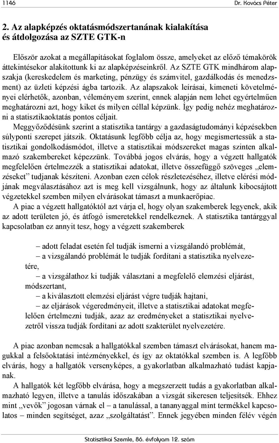 alapképzéseinkről. Az SZTE GTK mindhárom alapszakja (kereskedelem és marketing, pénzügy és számvitel, gazdálkodás és menedzsment) az üzleti képzési ágba tartozik.