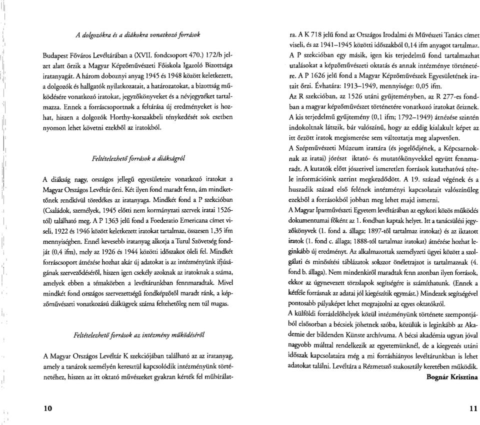 A három doboznyi anyag 1945 és 1948 között keletkezett, a dolgozók és hallgatók nyilatkozatait, a határozatokat, a bizottság működésére vonatkozó iratokat, jegyzőkönyveket és a névjegyzéket