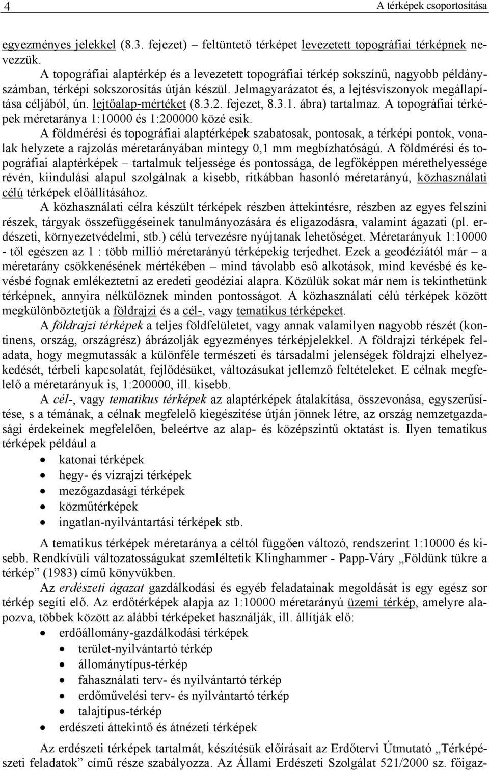 lejtőalap-mértéket (8.3.2. fejezet, 8.3.. ábra) tartalmaz. A topográfa térképek méretaránya :0000 és :200000 közé esk.