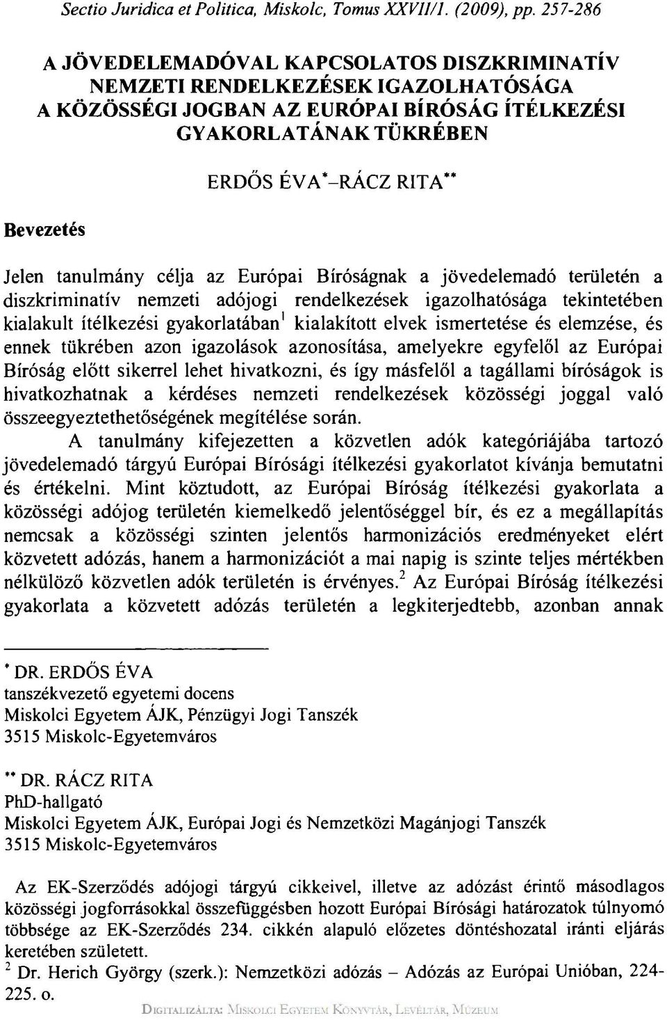 tanulmány célja az Európai Bíróságnak a jövedelemadó területén a diszkriminatív nemzeti adójogi rendelkezések igazolhatósága tekintetében kialakult ítélkezési gyakorlatában 1 kialakított elvek