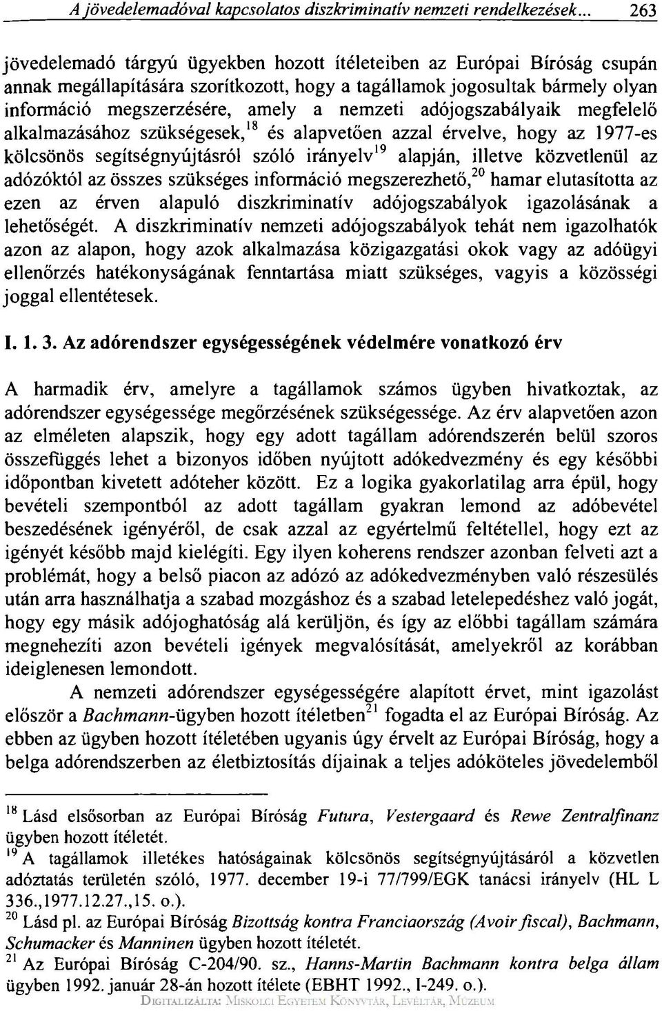 nemzeti adójogszabályaik megfelelő alkalmazásához szükségesek, 18 és alapvetően azzal érvelve, hogy az 1977-es kölcsönös segítségnyújtásról szóló irányelv 19 alapján, illetve közvetlenül az adózóktól