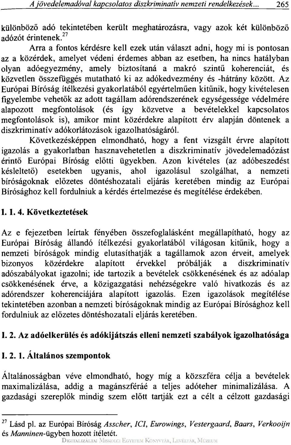 szintű koherenciát, és közvetlen összefüggés mutatható ki az adókedvezmény és -hátrány között.