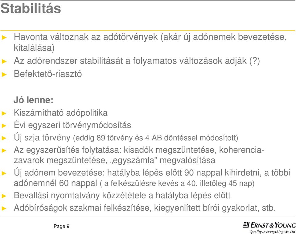 folytatása: kisadók megszüntetése, koherenciazavarok megszüntetése, egyszámla megvalósítása Új adónem bevezetése: hatályba lépés előtt 90 nappal kihirdetni, a többi