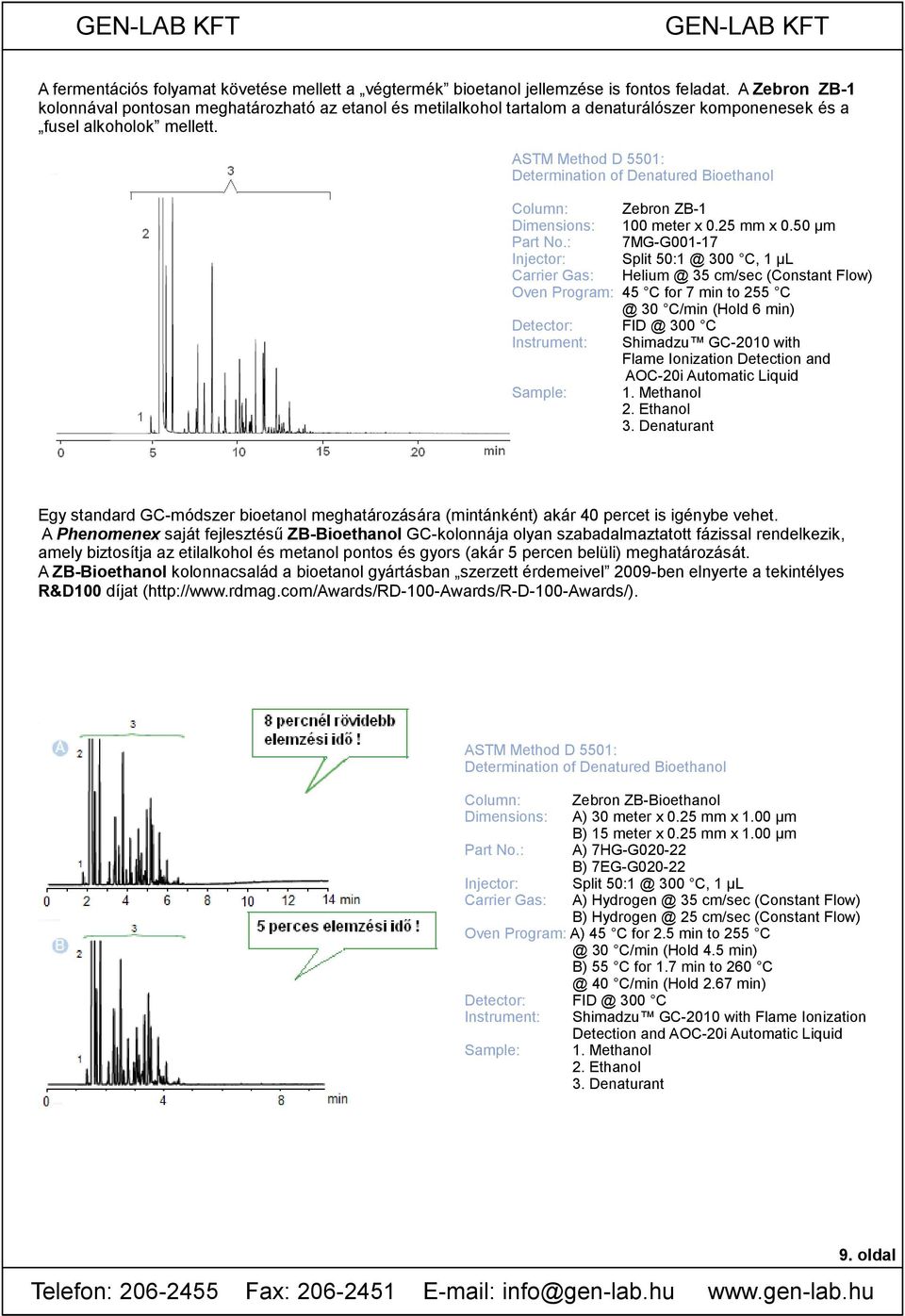 ASTM Method D 5501: Determination of Denatured Bioethanol Column: Dimensions: Part No.: Injector: Carrier Gas: Oven Program: Detector: Instrument: Sample: Zebron ZB-1 100 meter x 0.25 mm x 0.