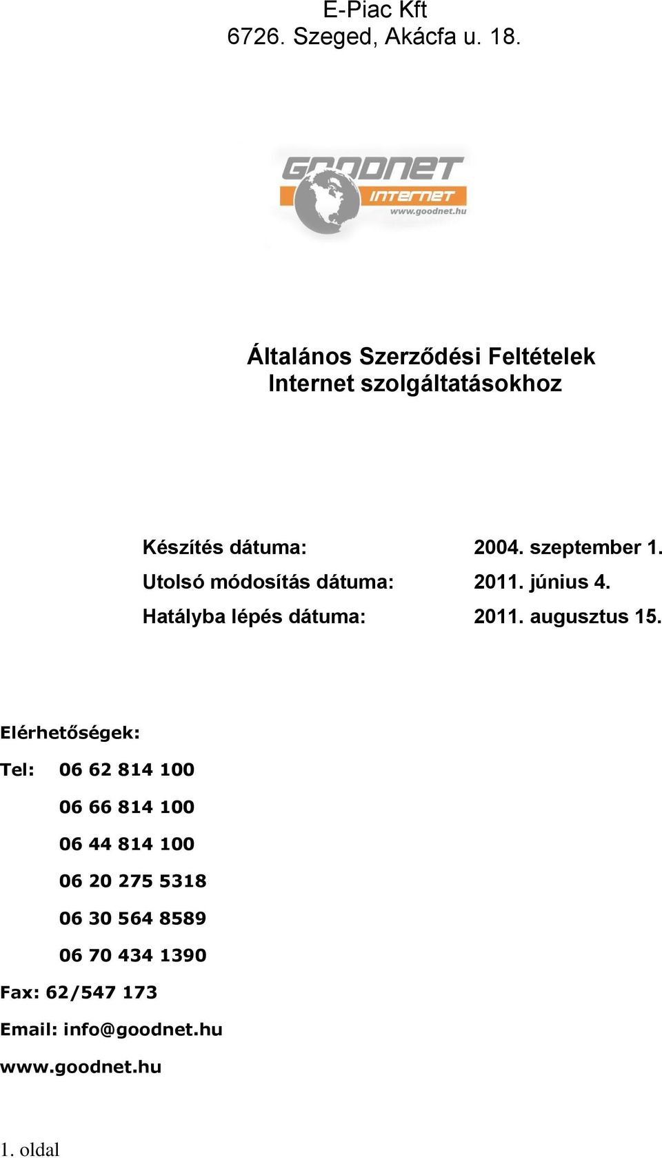 Utolsó módosítás dátuma: 2011. június 4. Hatályba lépés dátuma: 2011. augusztus 15.