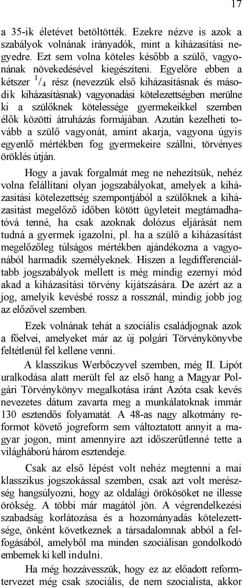 átruházás formájában. Azután kezelheti tovább a szülő vagyonát, amint akarja, vagyona úgyis egyenlő mértékben fog gyermekeire szállni, törvényes öröklés útján.