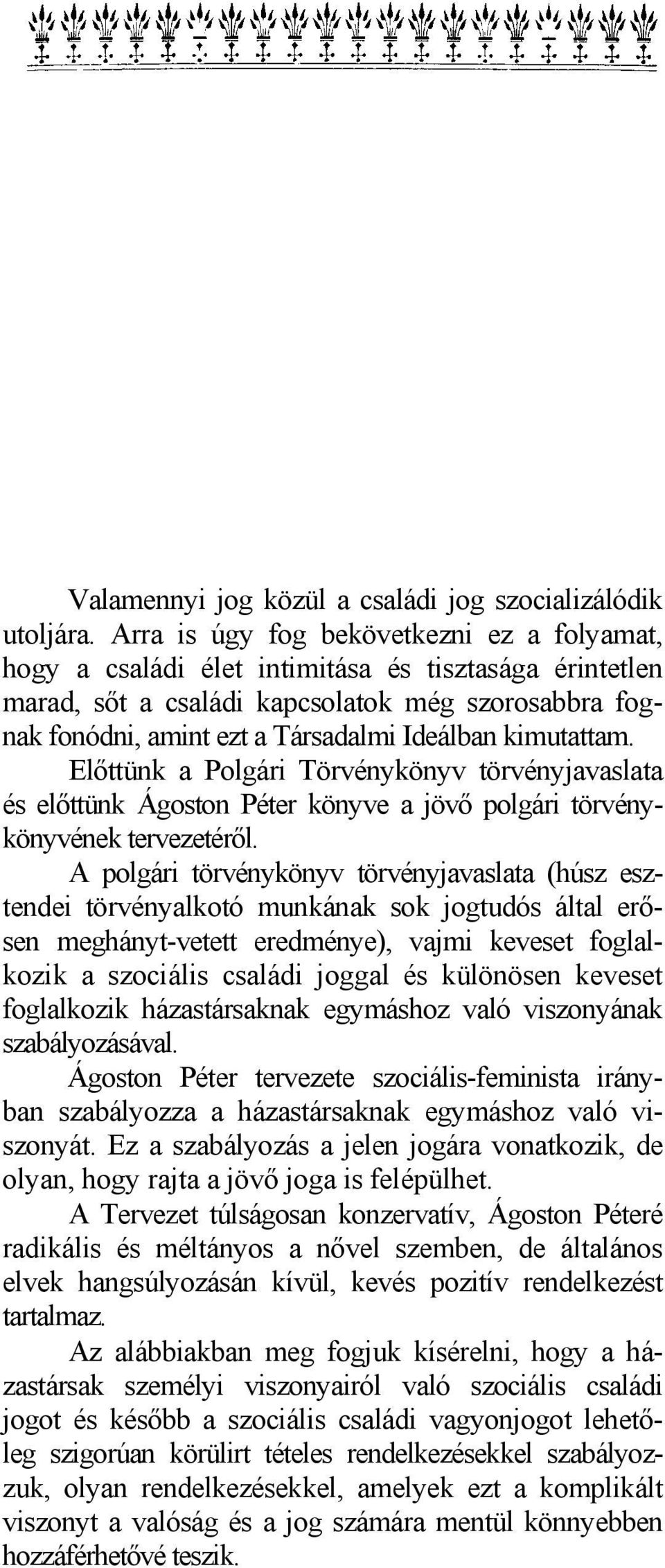 kimutattam. Előttünk a Polgári Törvénykönyv törvényjavaslata és előttünk Ágoston Péter könyve a jövő polgári törvénykönyvének tervezetéről.