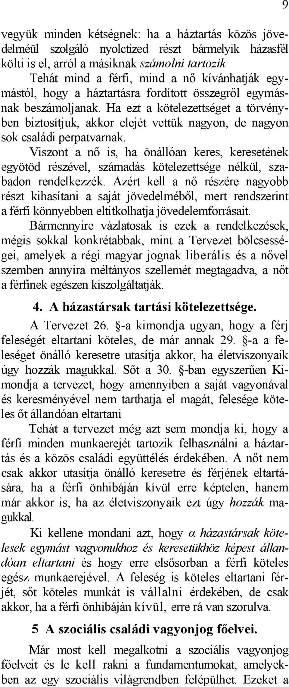 Viszont a nő is, ha önállóan keres, keresetének egyötöd részével, számadás kötelezettsége nélkül, szabadon rendelkezzék.