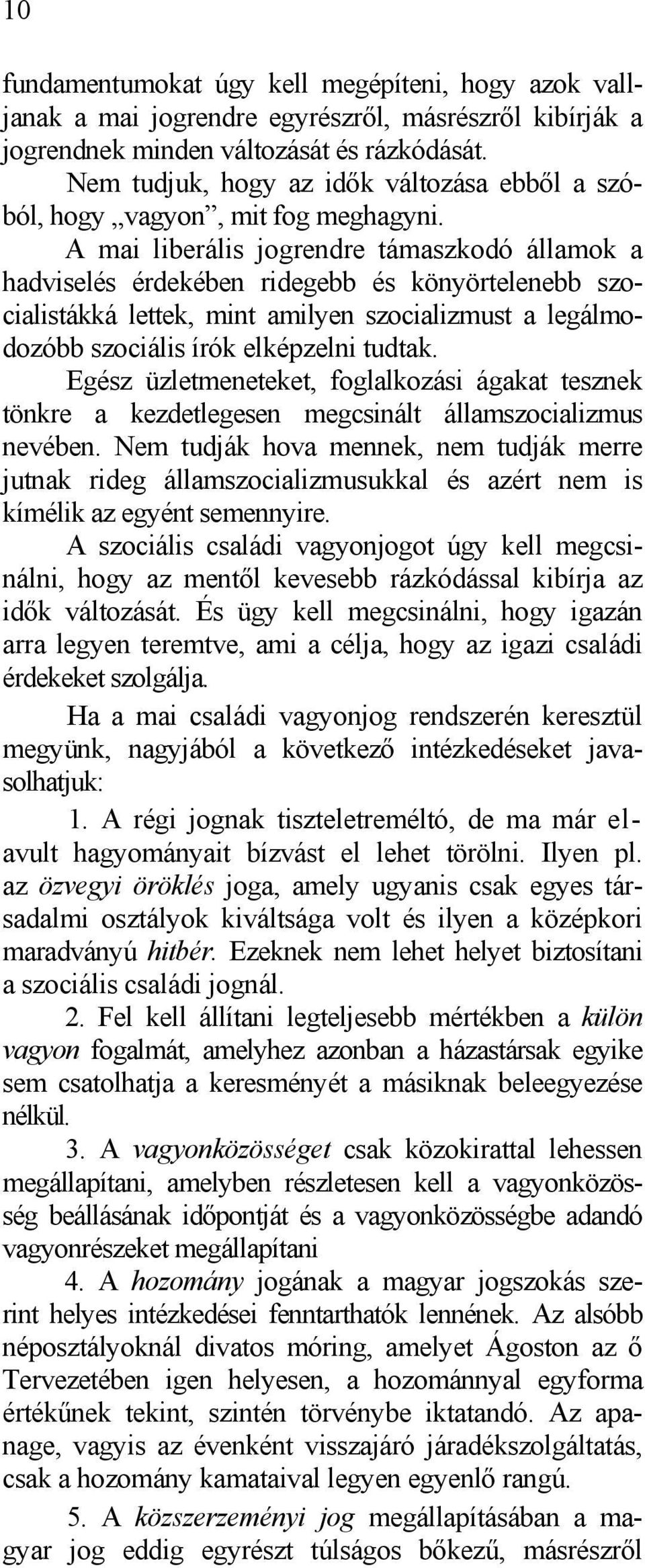 A mai liberális jogrendre támaszkodó államok a hadviselés érdekében ridegebb és könyörtelenebb szocialistákká lettek, mint amilyen szocializmust a legálmodozóbb szociális írók elképzelni tudtak.