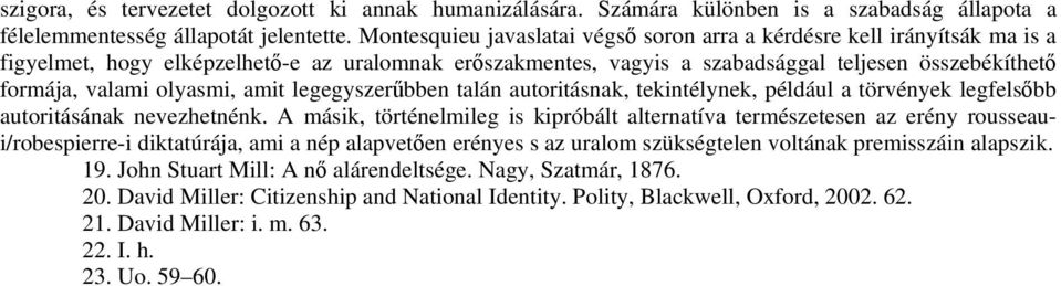 olyasmi, amit legegyszerűbben talán autoritásnak, tekintélynek, például a törvények legfelsőbb autoritásának nevezhetnénk.