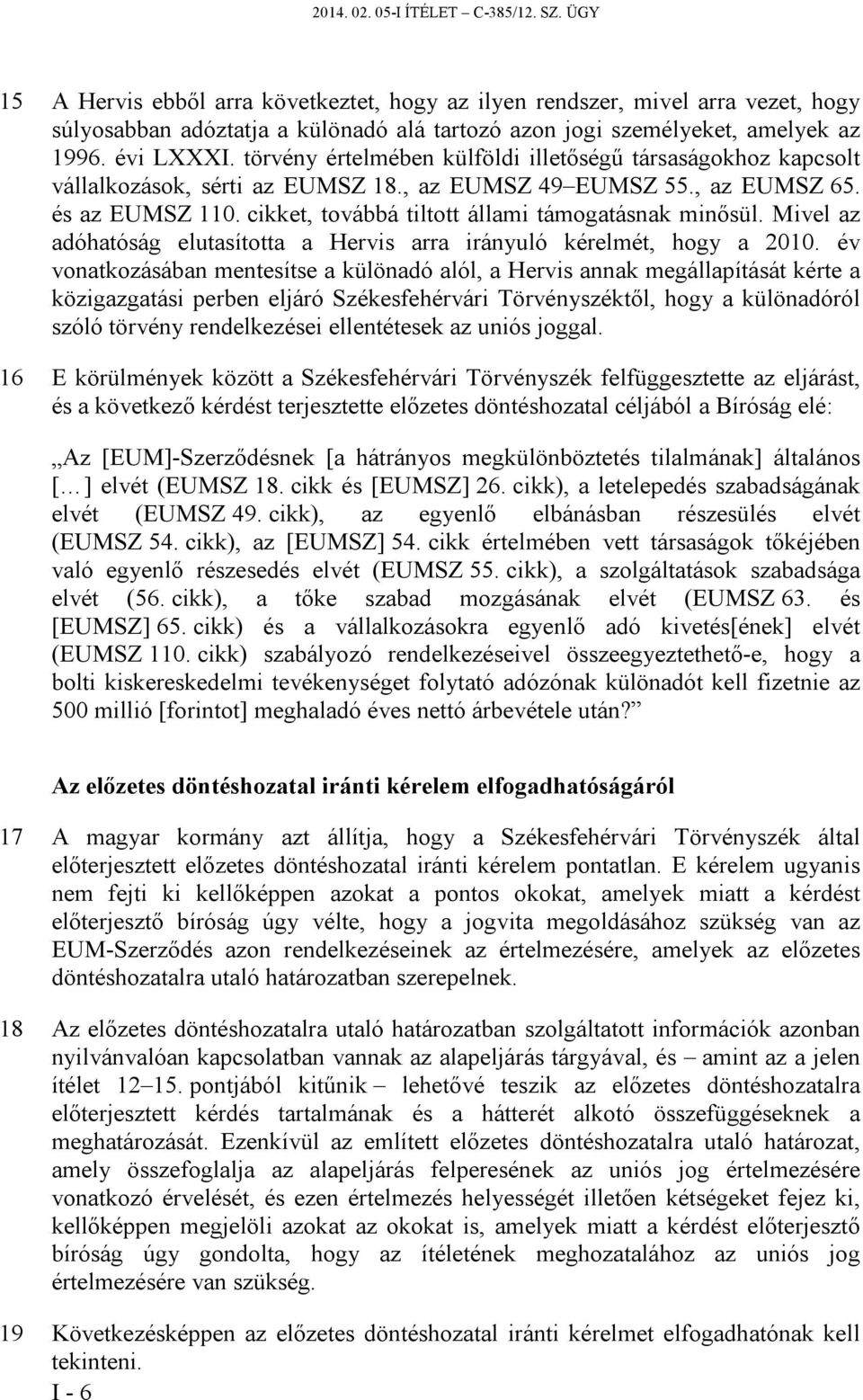 törvény értelmében külföldi illetőségű társaságokhoz kapcsolt vállalkozások, sérti az EUMSZ 18., az EUMSZ 49 EUMSZ 55., az EUMSZ 65. és az EUMSZ 110.